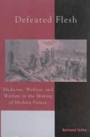 Defeated Flesh: Medicine,  Society,  and the Birth of Modern France