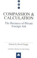 Compassion and Calculation: The Business of Private Foreign Aid (Transnational Institute Series)