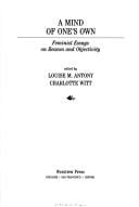 A Mind of one's own: feminist essays on reason and objectivity