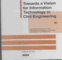 Towards a vision for information technology in civil engineering: proceedings of the Fourth Joint International Symposium on Technology in Civil Engineering, November 15-16, 2003, Nashville, Tennessee