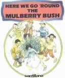 Here We Go 'Round the Mulberry Bush