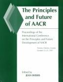 The Principles and Future of Aacr: Proceedings of the International Conference on the Principles and Future Development of Aacr: Toronto, Ontario, Canada October 23-25, 1997