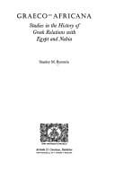 Graeco-Africana: Studies in the History of Greek Relations With Egypt and Nubia (Hellenism--ancient, Mediaeval, Modern)