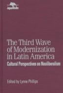 The third wave of modernization in Latin America: cultural perspectives on neoliberalism