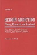 Heroin Addiction: Theory, Research, and Treatment: The Addict, the Treatment Process, and Social Control