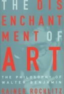 The Disenchantment of Art: The Philosophy of Walter Benjamin