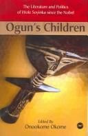 Ogun's Children: The Literature and Politics of Wole Soyinka Since the Nobel Prize
