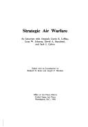 Strategic Air Warfare: An Interview With Generals Curtis E Lemay, Leon W Johnson, David a Burchinal and Jack J Catton (Usaf Warrior Studies)