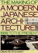 The Making of a Modern Japanese Architecture: 1868 To the Present