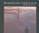 Spanning the Gate: The Golden Gate Bridge/Commemorative Edition