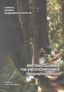British Columbia, the Pacific Province: Geographical Essays (Canadian Western Geographical Series, Vol. 36)
