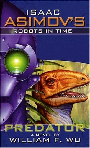 Isaac Asimov's Robots in Time: Book 1: Predator (Isaac Asimov's Robots in Time)