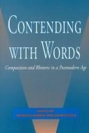 Contending With Words: Composition and Rhetoric in a Postmodern Age