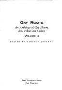 Gay Roots: An Anthology of Gay History, Sex, Politics and Culture