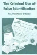 The Criminal Use Of False Identification: A Summary Report on the Nature, Scope, and Impact of False ID Use in the United States with Recommendations to Combat the Problem: The Report of the F