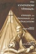 The Common Things: Essays on Thomism and Education