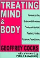 Treating Mind and Body: Essays in the History of Science, Professions, and Society Under Extreme Conditions