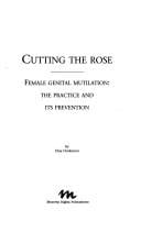 Cutting the Rose: Female Genital Mutilation: The Practice and Its Prevention (Minority Rights Publications)