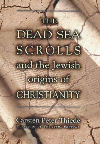 The Dead Sea Scrolls and the Jewish origins of Christianity