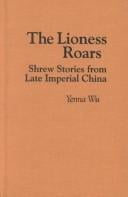 Lioness Roars: Shrew Stories from Late Imperial China (Cornell East Asia, No. 81)  (Cornell East Asia Series 81)