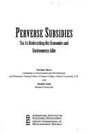 Perverse Subsidies: Taxes Undercutting Our Economies and Environments