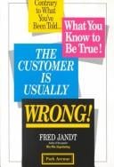 The Customer Is Usually Wrong!: Contrary to What You'Ve Been Told...What You Know to Be True!
