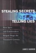 Stealing Secrets, Telling Lies: How Spies and Codebreakers Helped Shape the 20th Century