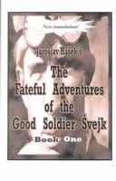 The Fateful Adventures of the Good Soldier Svejk During the World War, Book One