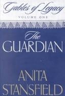 The Guardian: A Novel (Stansfield, Anita, Gables of Legacy, V. 1.)
