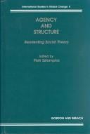 Agency and Structure: Reorienting Social Theory (International Studies in Global Change, V. 4)