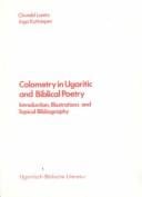 Colometry in Urgaritic and Biblical Poetry: Introduction, Illustrations and Topical Bibliography (Ugaritisch-Biblische Literatue Ser Vol 5)