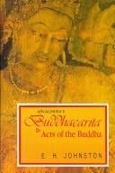 Buddhacarita or Acts of the Buddha by Asvaghosa (Reprint of complete English translation based on Sanskrit, Tibetan and Chinese sources, 1936)