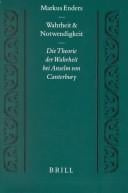 Wahrheit Und Notwendigkeit: Die Theorie Der Wahrheit Bei Anselm Von Canterbury Im Gesamtzusammenhang Seines Denken Und Unter Besonderer Berucksichtigung ... Zur Geistesgeschichte Des Mittelalters)