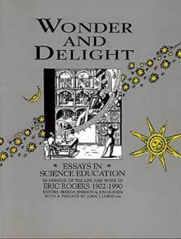 Wonder and delight: essays in science education in honour of the life and work of Eric Rogers 1902-1990