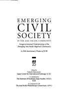 Emerging civil society in the Asia Pacific community: nongovernmental underpinnings of the emerging Asia Pacific regional community