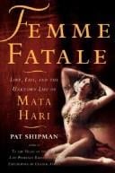 Femme Fatale: Love, Lies, and the Unknown Life of Mata Hari