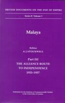 Malaya: The Alliance Route to Independence, 1953-1957 (British Documents on the End of Empire Series, Series B, Volume 3)