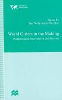 World Orders in the Making: Humanitarian Intervention and Beyond
