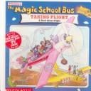 The Magic School Bus Taking Flight: A Book About Flight (Magic School Bus (Sagebrush))