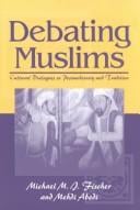 Debating Muslims: Cultural Dialogues in Postmodernity and Tradition (New Directions in Anthropological Writings)