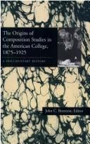 The Origins of Composition Studies in the American College, 1875-1925: A Documentary History (Pittsburgh Series in Composition, Literacy and Culture)