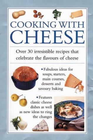 Cooking with Cheese: Over 30 Irresistible Recipes thath Celebrate the Flavors of Cheese (Cook's Essentials)