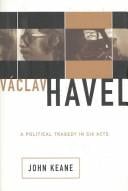 Vaclav Havel: A Political Tragedy in Six Acts