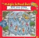 The Magic School Bus: Wet All over: A Book About the Water Cycle