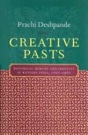 Creative Pasts: Historical Memory and Identity in Western India, 1700-1960