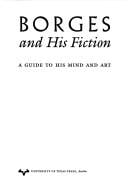 Borges and his fiction: a guide to his mind and art.