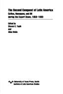 The second conquest of Latin America: coffee, henequen, and oil during the export boom, 1850-1930