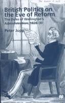 British Politics On the Eve of the Reform: The Duke of Wellington's Administration, 1828-30