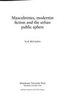 MASCULINITIES, MODERNIST FICTION AND THE URBAN PUBLIC SPHERE.