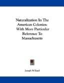 Naturalization In The American Colonies: With More Particular Reference To Massachusetts